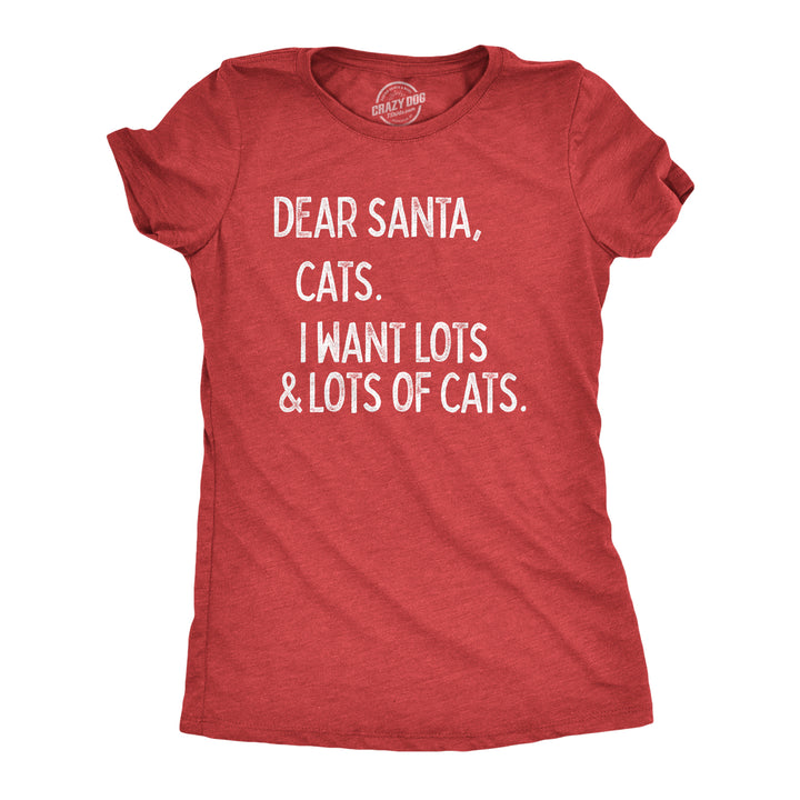 Funny Heather Red Dear Santa Cats I Want Lots Of Cats Womens T Shirt Nerdy Christmas Cat Tee