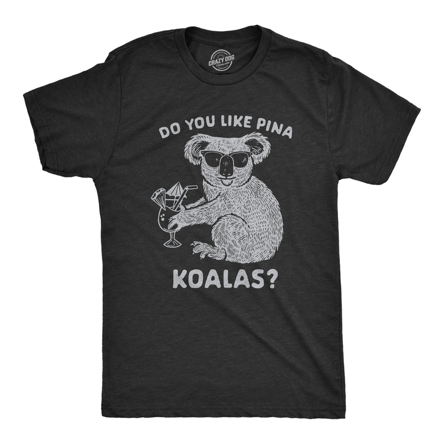 Funny Heather Black Do You Like Pina Koalas Mens T Shirt Nerdy Animal Drinking Tee