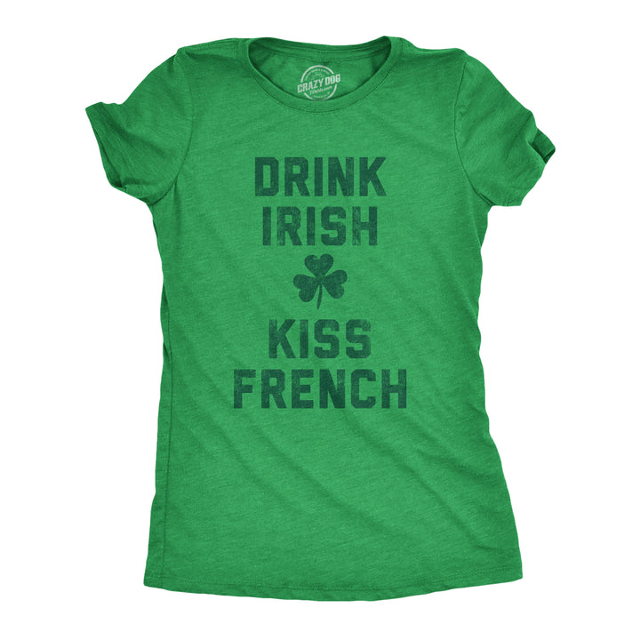 Funny Heather Green Drink Irish Kiss French Womens T Shirt Nerdy Saint Patrick's Day Sex Drinking Tee