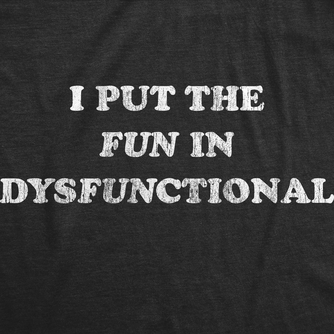 I Put The Fun In Dysfunctional Women's T Shirt