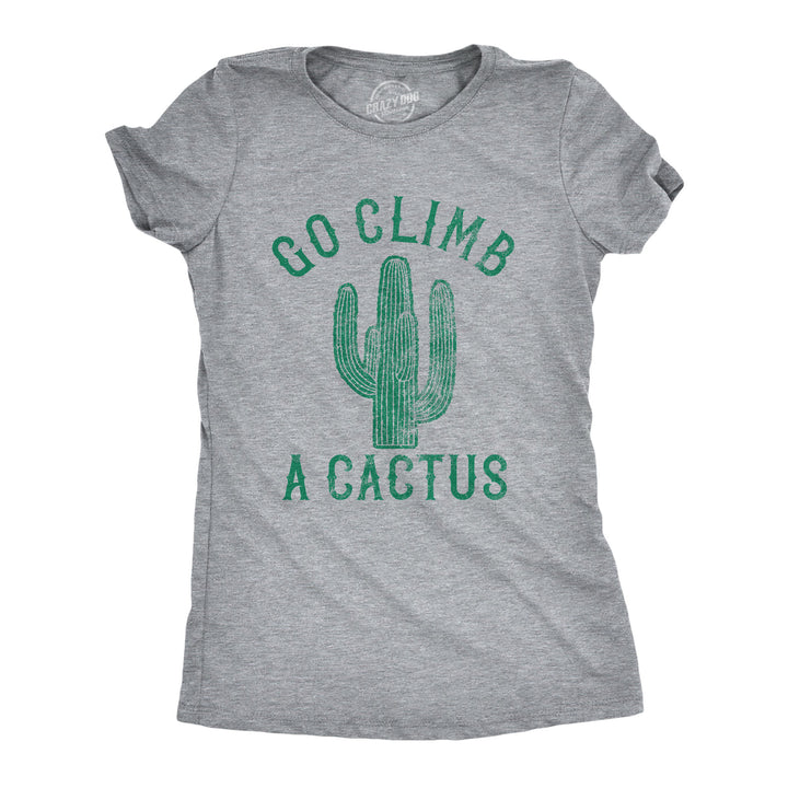 Funny Light Heather Grey Go Climb A Cactus Womens T Shirt Nerdy Sarcastic Tee