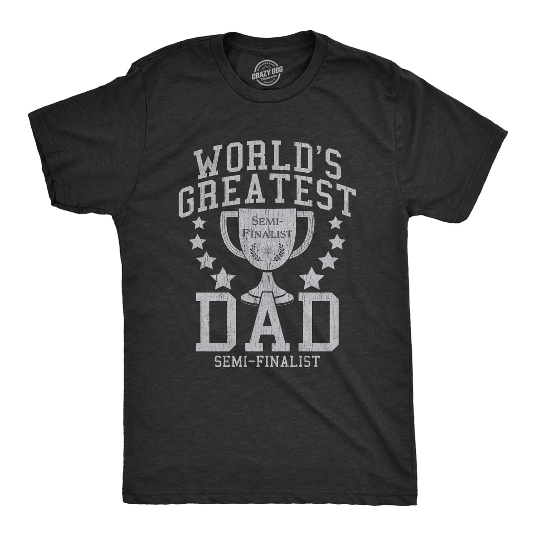 Funny Heather Black World's Greatest Dad Semi-Finalist Mens T Shirt Nerdy Father's Day Tee