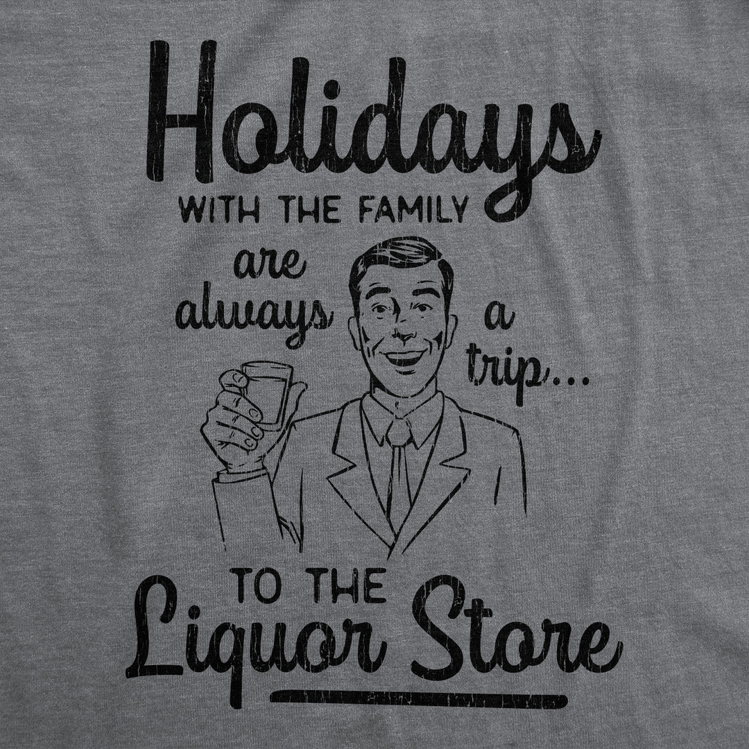 Holidays With The Family Are Always A Trip To The Liquor Store Men's T Shirt