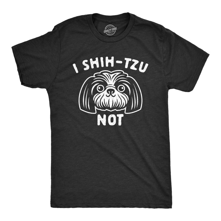 Funny Heather Black I Shih-Tzu Not Mens T Shirt Nerdy Dog Tee