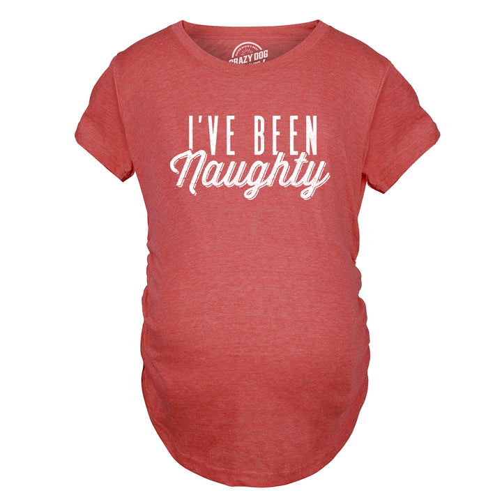 I've Been Naughty Maternity T Shirt