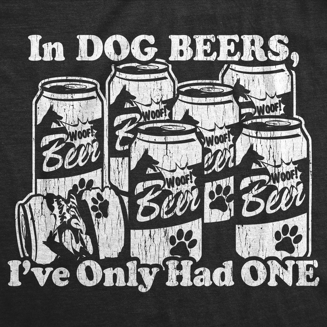 In Dog Beers I've Only Had One Men's T Shirt