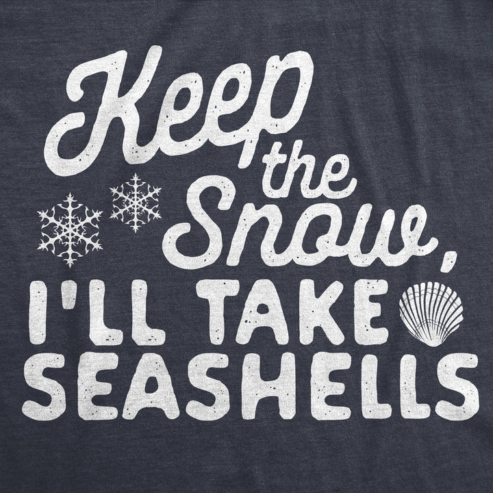 Keep The Snow, I'll Take The Seashells Women's T Shirt