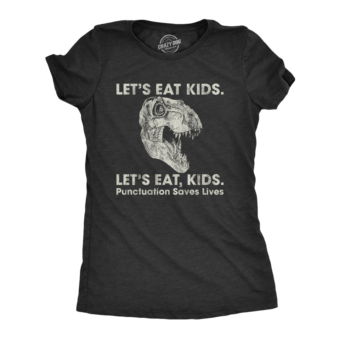 Funny Heather Black Lets Eat Kids Punctuation Saves Lives Womens T Shirt Nerdy Dinosaur Food Tee