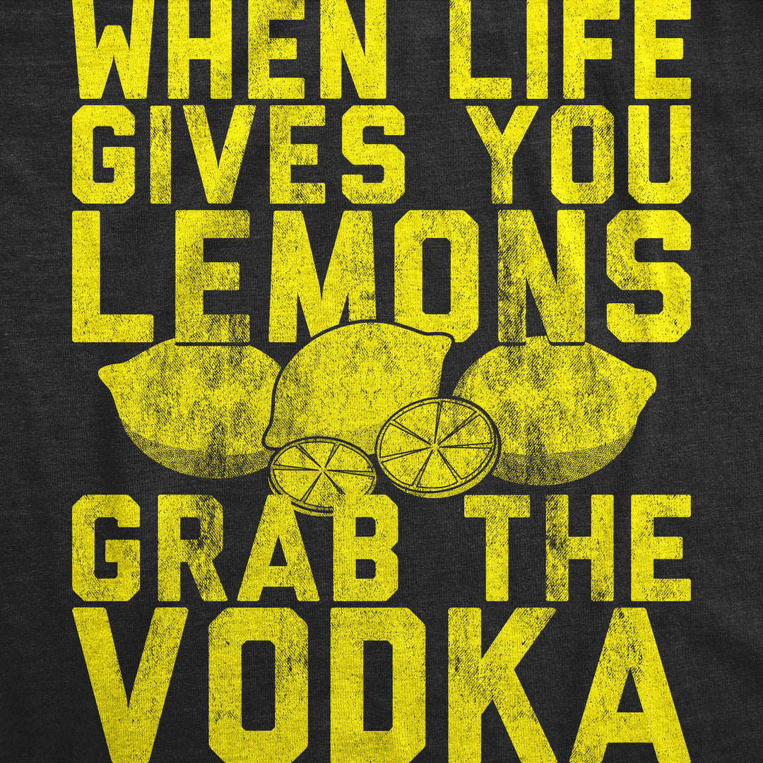 When Life Gives You Lemons Grab The Vodka Women's T Shirt