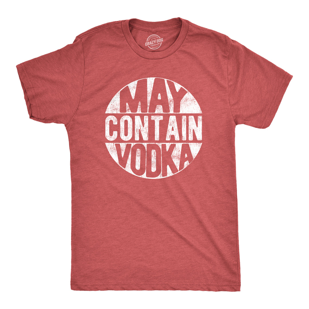 Funny Heather Red May Contain Vodka Mens T Shirt Nerdy drinking liquor Tee