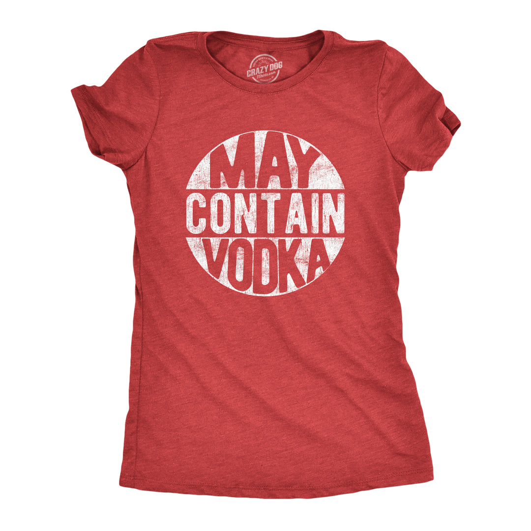 Funny Heather Red May Contain Vodka Womens T Shirt Nerdy drinking liquor Tee