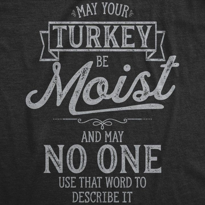 May Your Turkey Be Moist Women's T Shirt