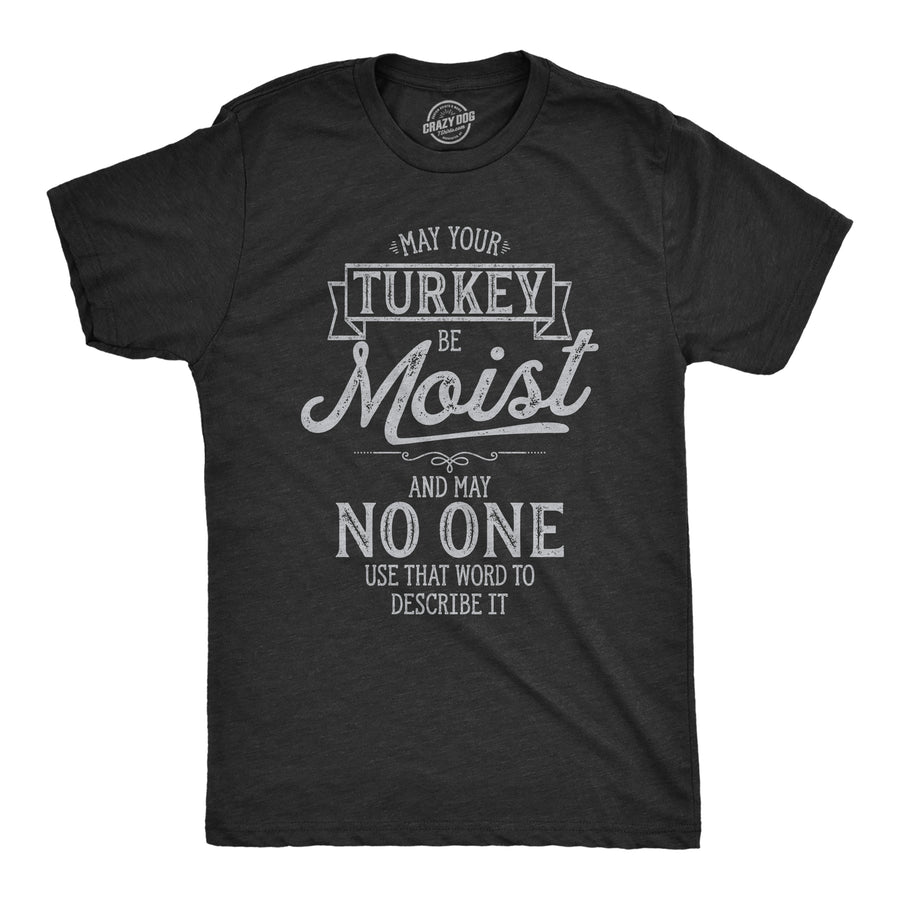 Funny Heather Black May Your Turkey Be Moist Mens T Shirt Nerdy Thanksgiving Tee