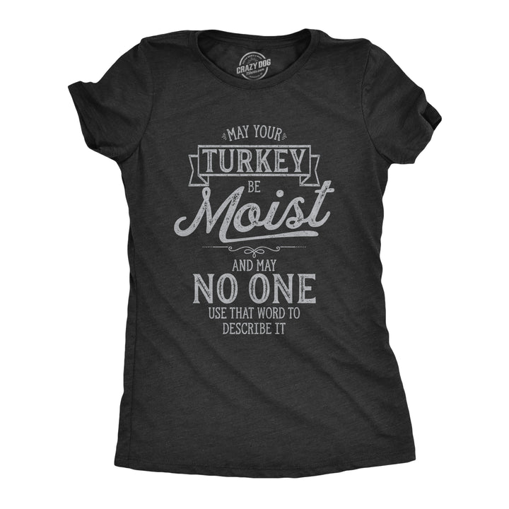 Funny Heather Black May Your Turkey Be Moist Womens T Shirt Nerdy Thanksgiving Tee