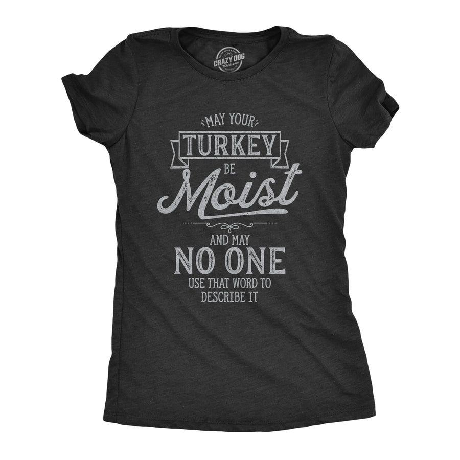 Funny Heather Black May Your Turkey Be Moist Womens T Shirt Nerdy Thanksgiving Tee