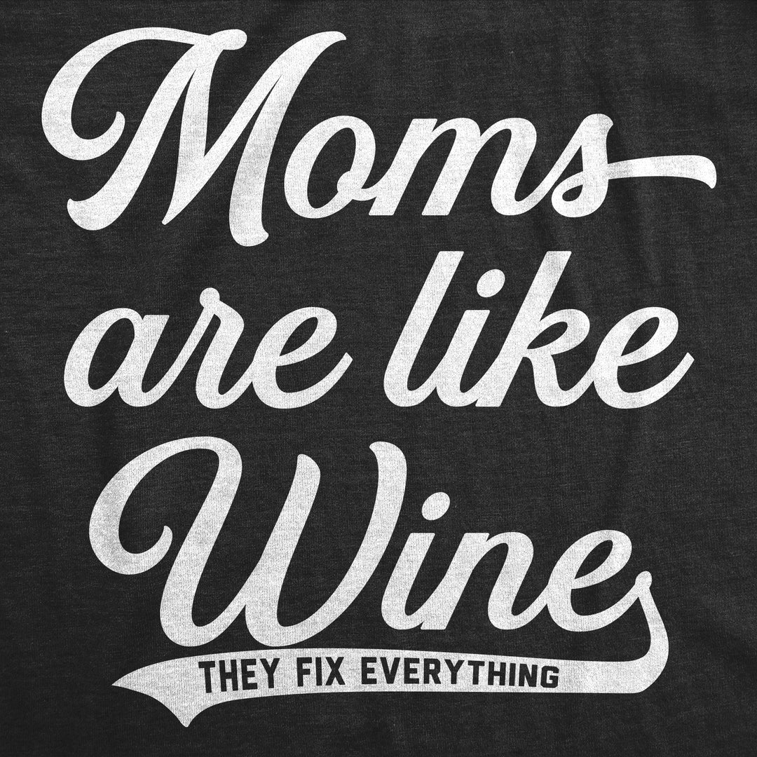 Moms Are Like Wine They Fix Everything Women's T Shirt