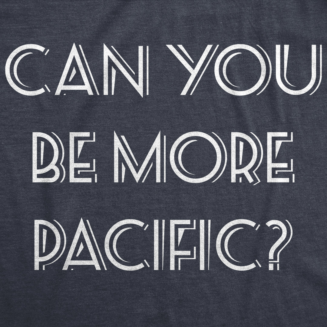 Can You Be More Pacific Women's T Shirt