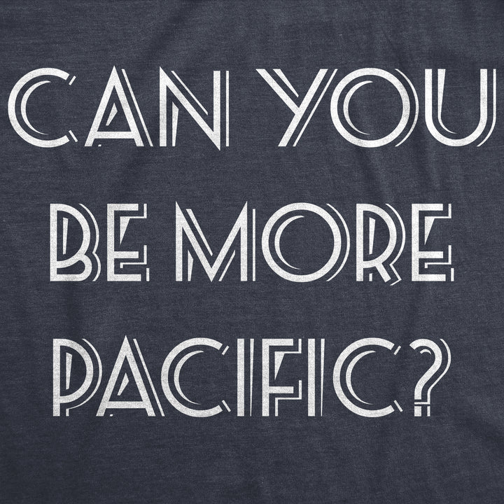 Can You Be More Pacific Women's T Shirt