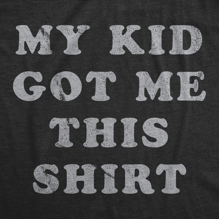 My Kid Got Me This Shirt Men's T Shirt