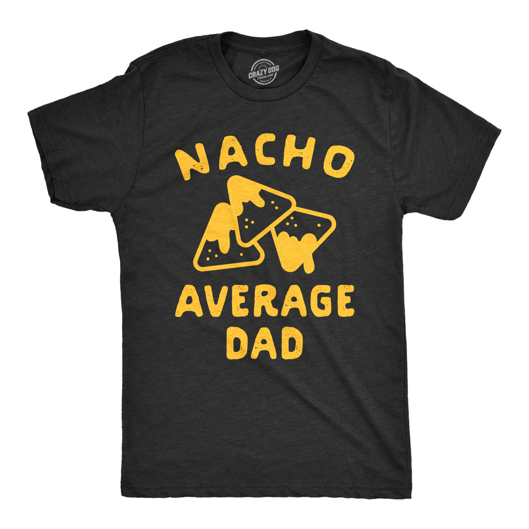 Funny Heather Black Nacho Average Dad Mens T Shirt Nerdy Cinco De Mayo Food Tee