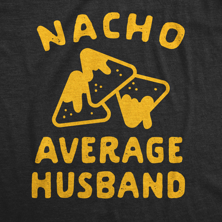 Nacho Average Husband Men's T Shirt