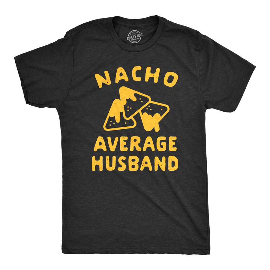 Funny Heather Black Nacho Average Husband Mens T Shirt Nerdy Cinco De Mayo Food Tee