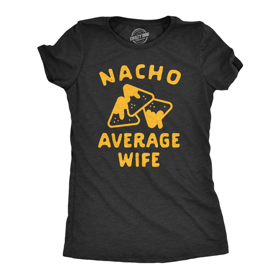 Funny Heather Black Nacho Average Wife Womens T Shirt Nerdy Cinco De Mayo Food Tee