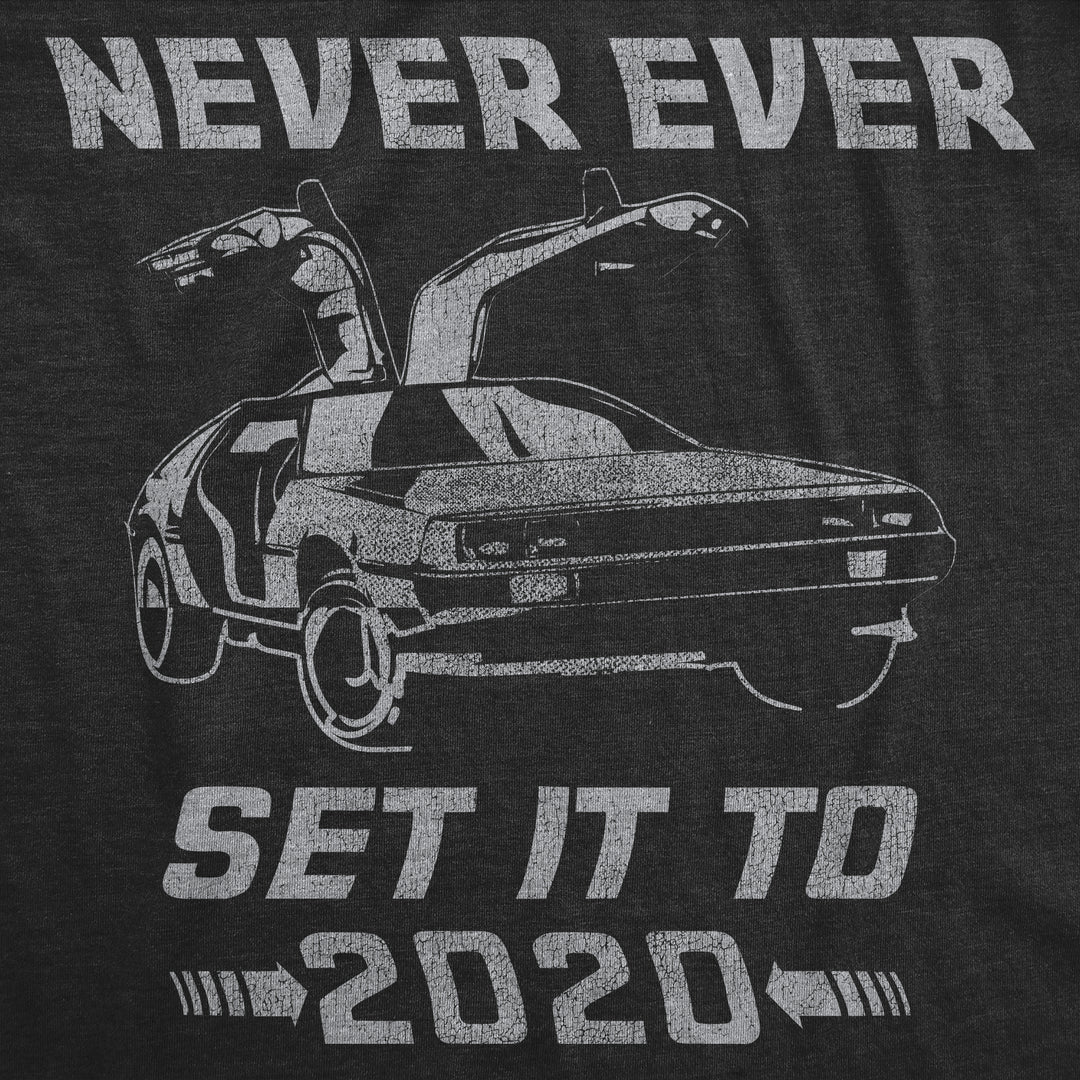 Never Ever Set It To 2020 Men's T Shirt