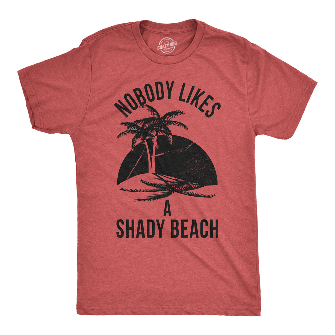 Funny Heather Red Nobody Likes A Shady Beach Mens T Shirt Nerdy Vacation Tee