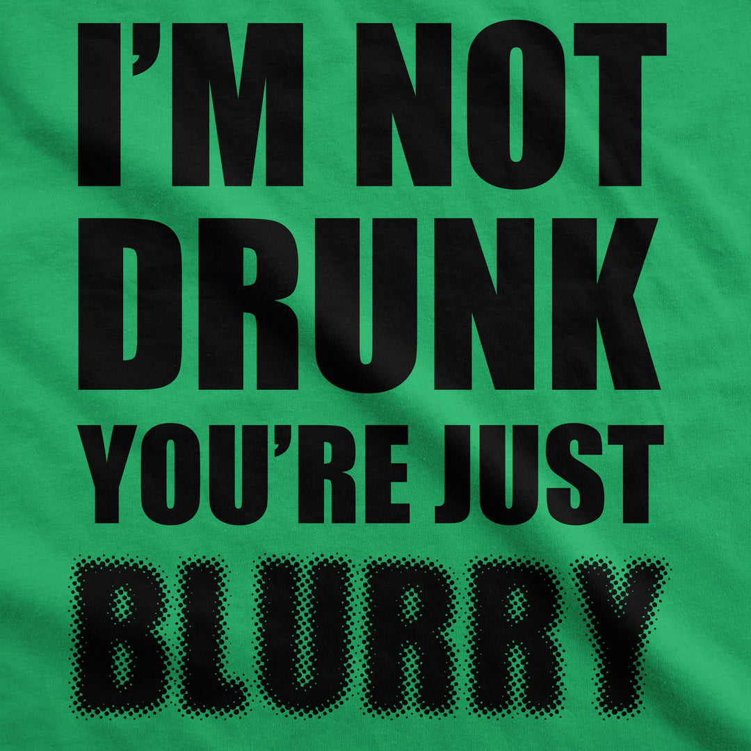 I'm Not Drunk You're Just Blurry Men's T Shirt