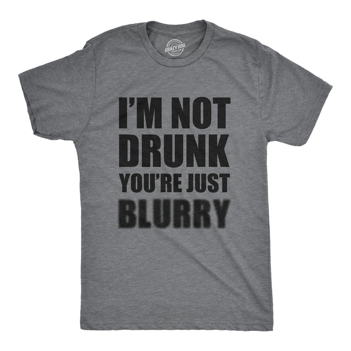 Funny Dark Heather Grey I'm Not Drunk You're Just Blurry Mens T Shirt Nerdy Saint Patrick's Day Drinking Tee