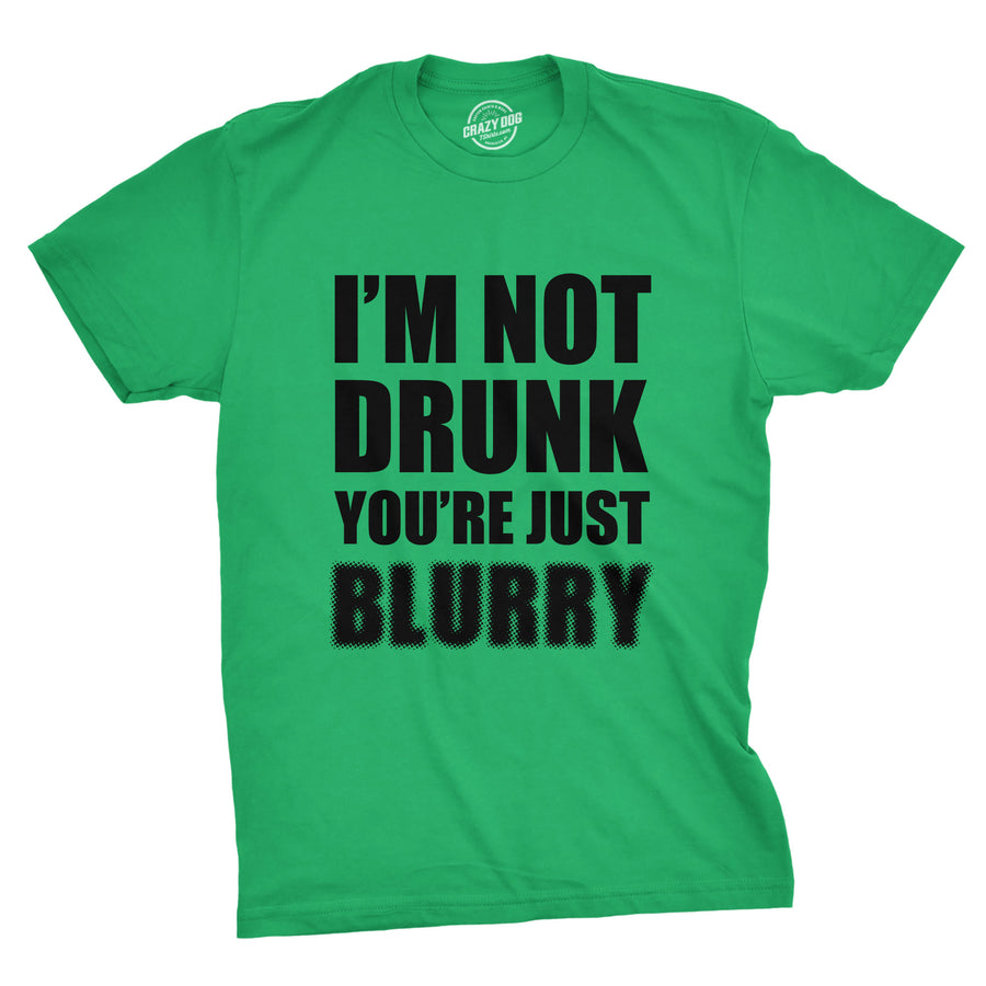 Funny Green I'm Not Drunk You're Just Blurry Mens T Shirt Nerdy Saint Patrick's Day Drinking Tee