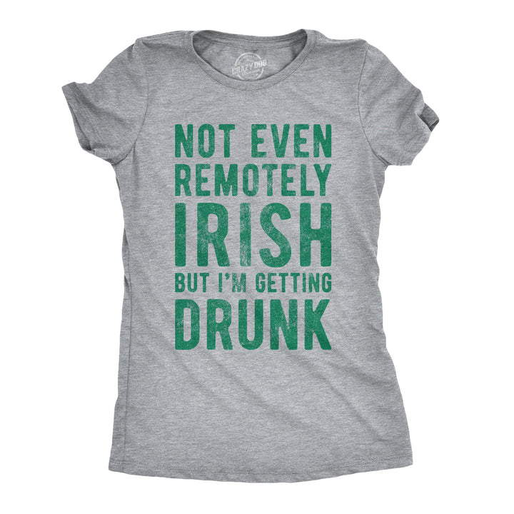 Funny Light Heather Grey - Remotely Irish Not Even Remotely Irish But I'm Getting Drunk Womens T Shirt Nerdy Saint Patrick's Day Drinking Tee