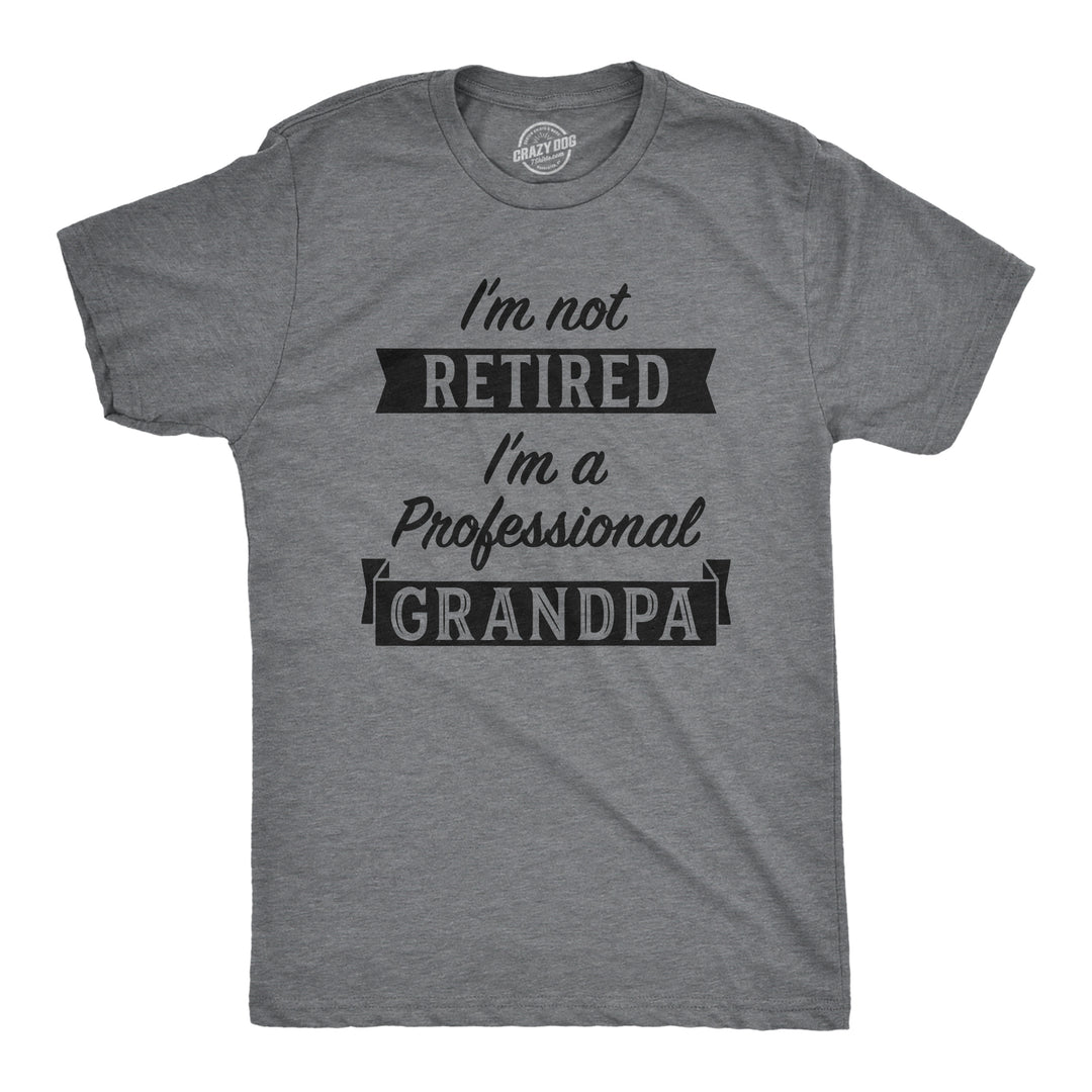 Funny Dark Heather Grey Im Not Retired Im A Professional Grandpa Mens T Shirt Nerdy Father's Day Grandfather office Tee