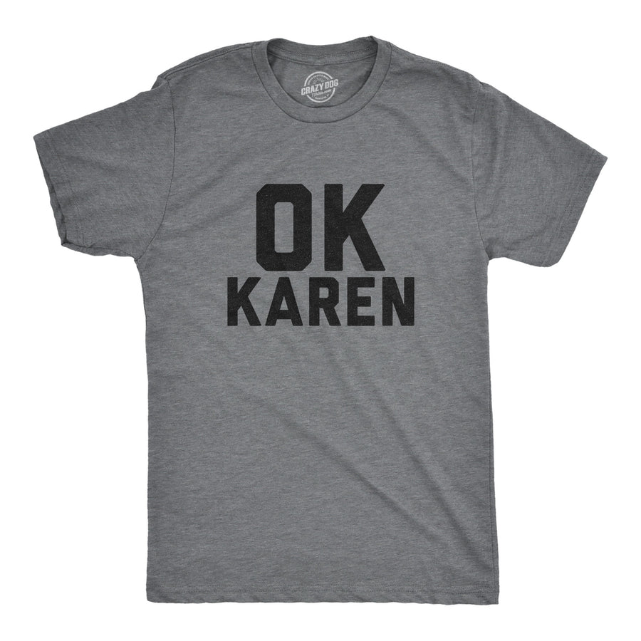 Funny Dark Heather Grey Ok Karen Mens T Shirt Nerdy Internet Introvert Tee