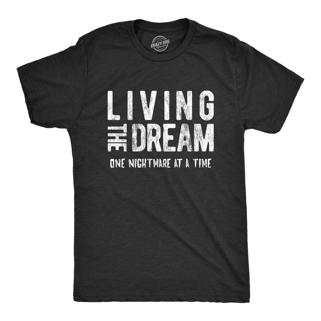 Funny Heather Black Living The Dream One Nightmare At A Time Mens T Shirt Nerdy Sarcastic Introvert Tee