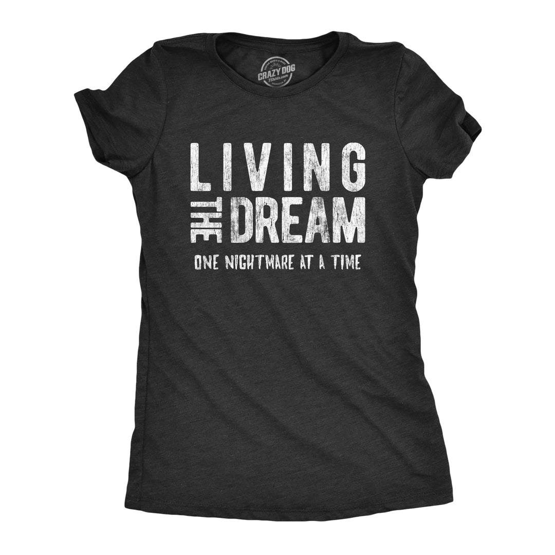 Funny Heather Black Living The Dream One Nightmare At A Time Womens T Shirt Nerdy Sarcastic Introvert Tee