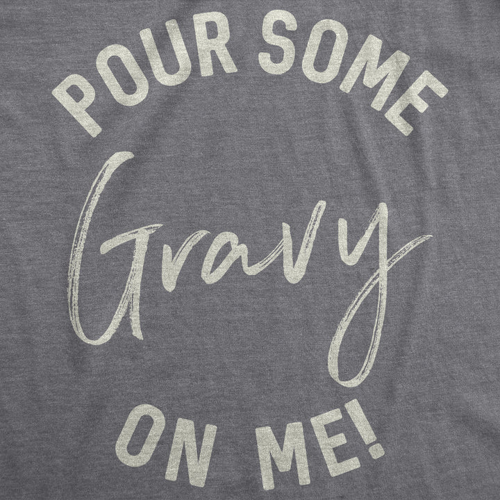 Pour Some Gravy On Me Men's T Shirt