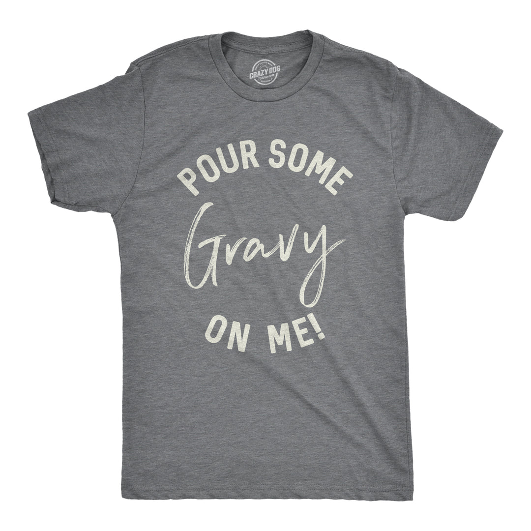 Funny Dark Heather Grey Pour Some Gravy On Me Mens T Shirt Nerdy Thanksgiving Food Tee