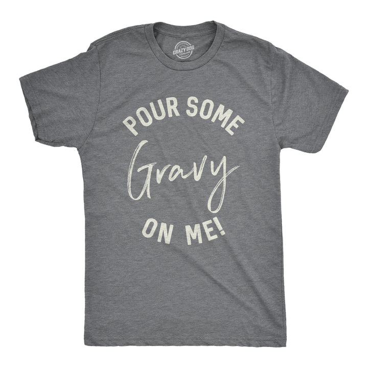 Funny Dark Heather Grey Pour Some Gravy On Me Mens T Shirt Nerdy Thanksgiving Food Tee