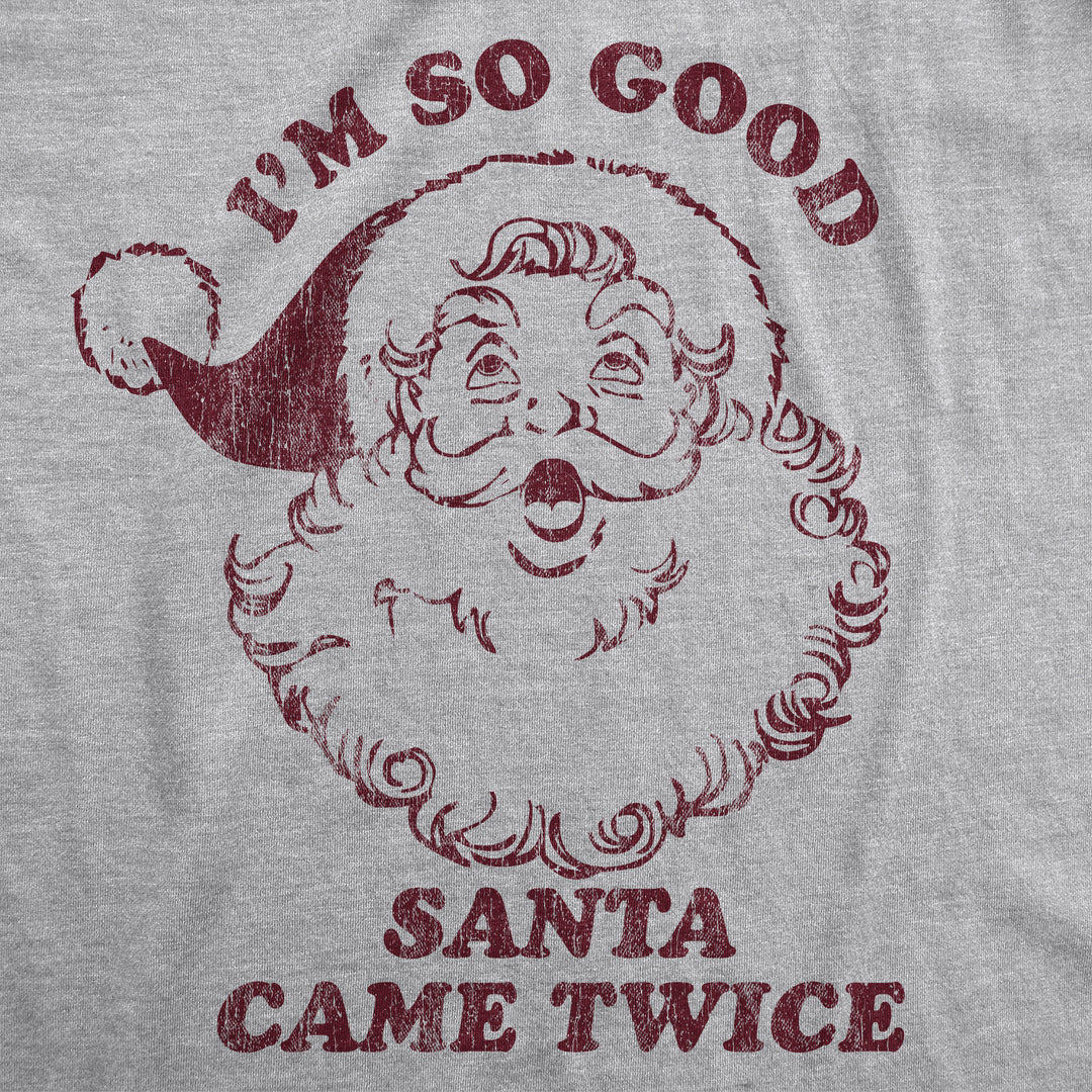 I'm So Good Santa Came Twice Men's T Shirt