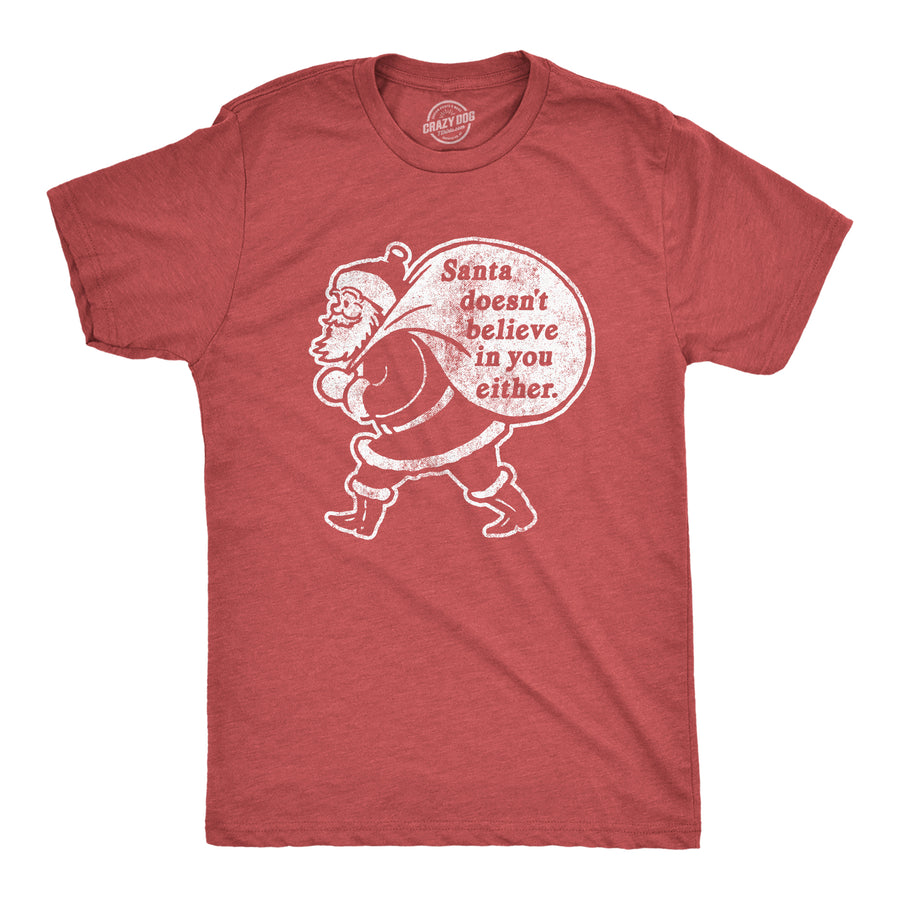 Funny Heather Red - Believe in You Santa Doesn't Believe In You Either Mens T Shirt Nerdy Christmas Tee