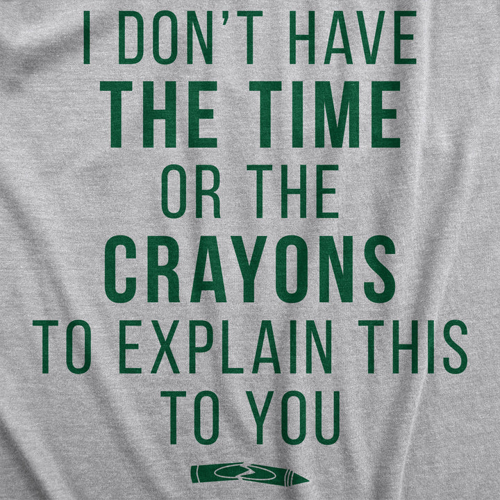 I Don't Have The Time Or The Crayons Women's T Shirt