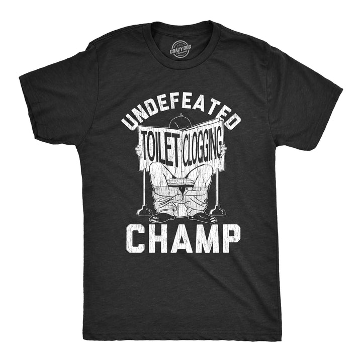 Funny Heather Black Undefeated Toilet Clogging Champ Mens T Shirt Nerdy Toilet Tee