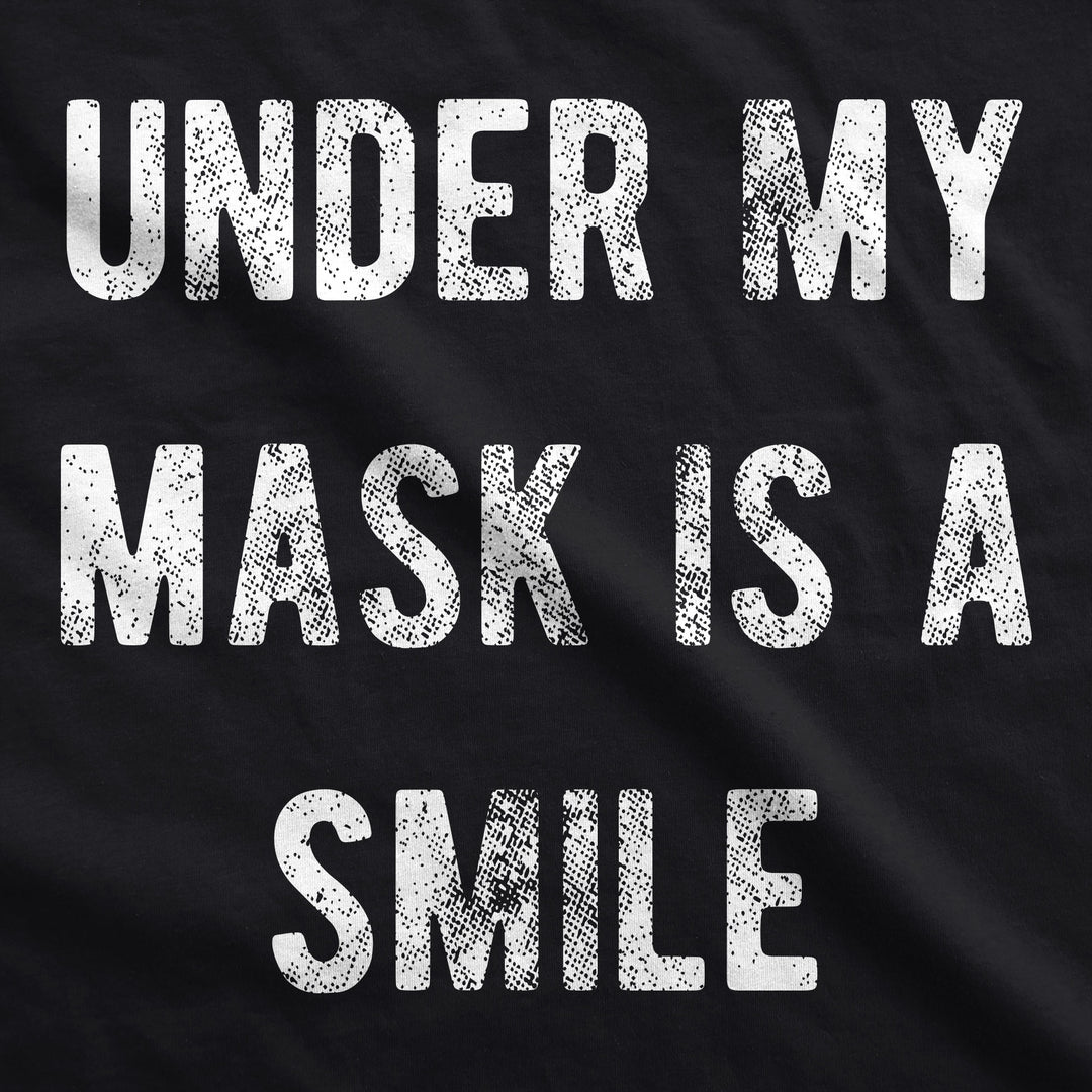 Under My Mask Is A Smile Face Mask Mask