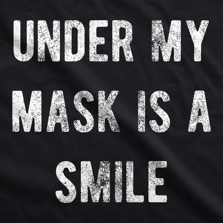 Under My Mask Is A Smile Face Mask Mask