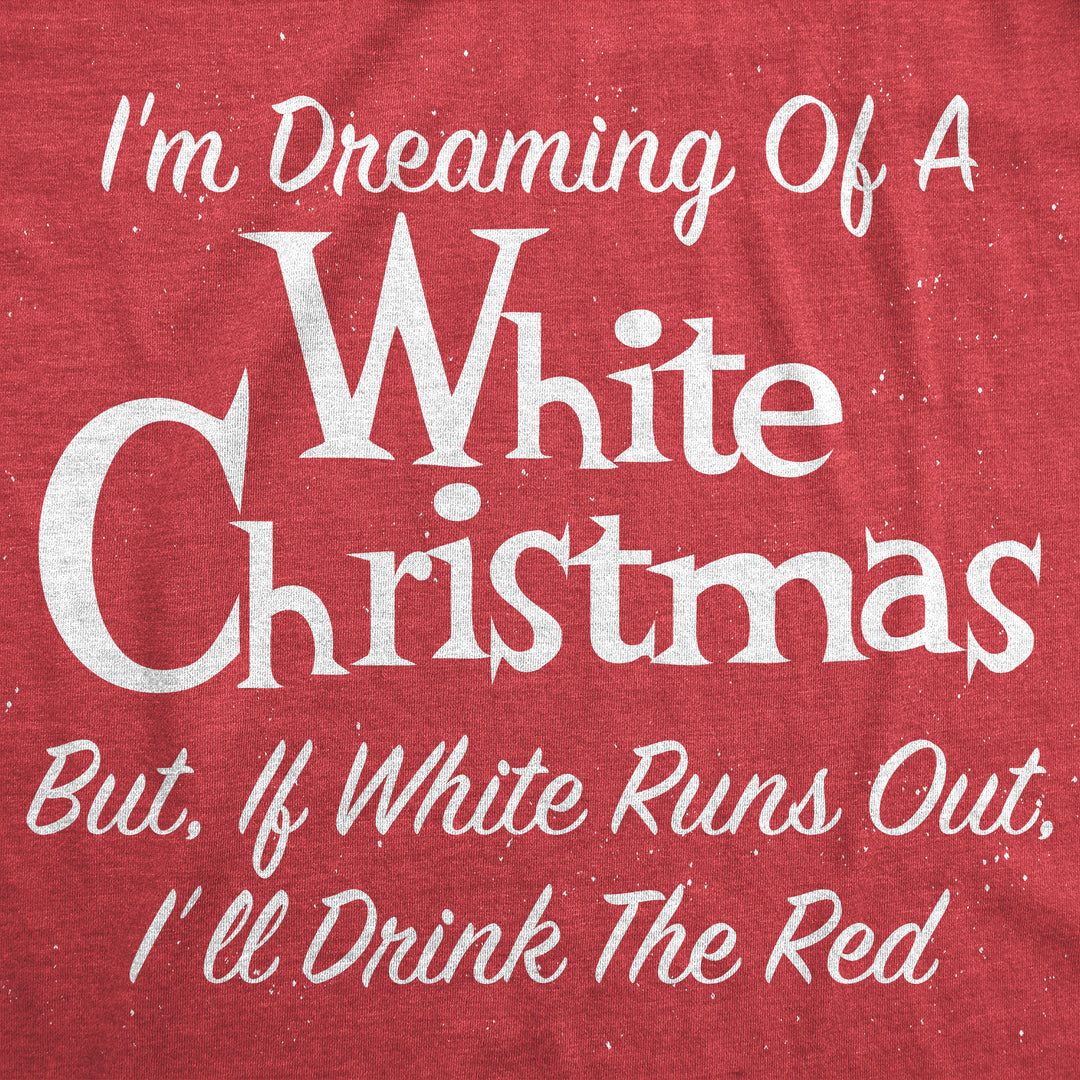 Dreaming Of A White Christmas But If White Runs Out I'll Drink Red Women's T Shirt