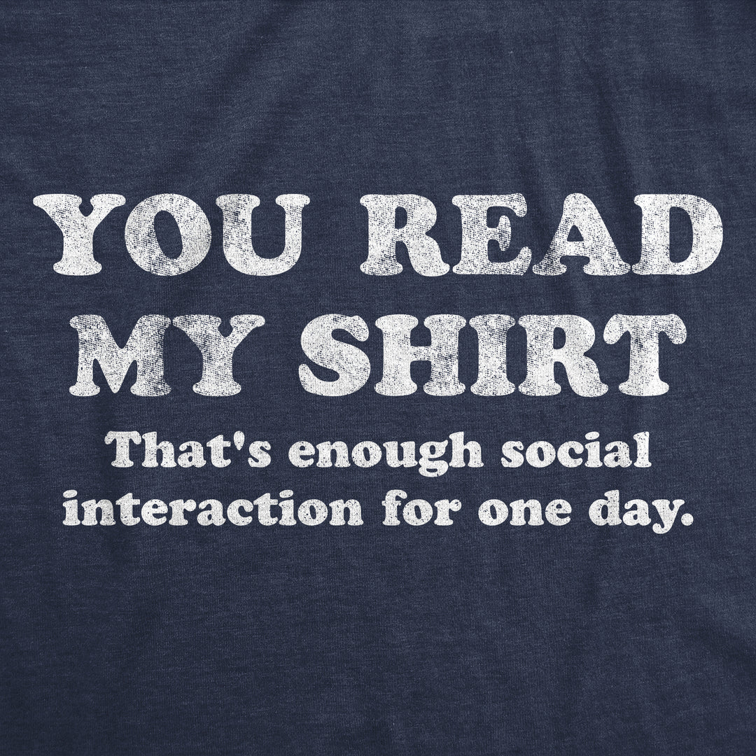 You Read My Shirt That's Enough Social Interaction For One Day Men's T Shirt