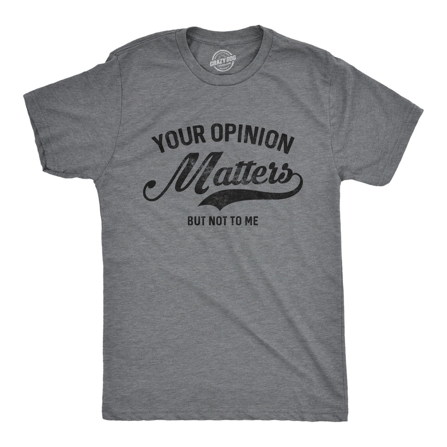 Funny Dark Heather Grey Your Opinion Matters Mens T Shirt Nerdy Introvert Sarcastic Tee