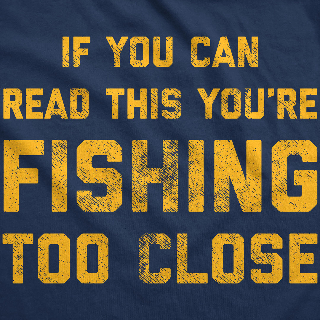 If You Can Read This You're Fishing Too Close Hoodie